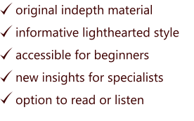 original indepth material  informative lighthearted style accessible for beginners    new insights for specialists option to read or listen